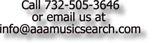Call 732-505-3646or email us at info@aaamusicsearch.com